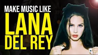 How To Make Music Like Lana Del Rey