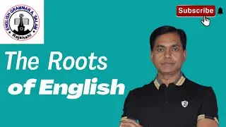 The Roots of English # English Grammar A. Salam #AbdusSalamMondol