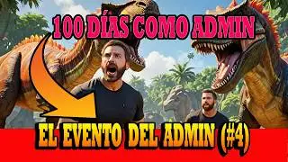 100 DÍAS como ADMIN en ARK -  EL EVENTO DEL ADMIN (ep4)