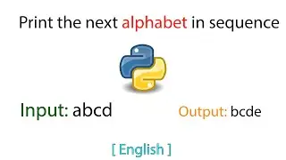 Print the next alphabet in sequence | Python | English | Tutorial | 2021