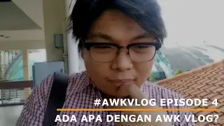 #AWKVLOG Eps 4: Ada Apa Dengan AWK Vlog?