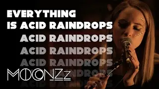 MOONZz  -  Everything is Acid Raindrops (Live From the Study)