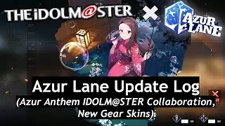 Azur Anthem The IDOLM@STER Collaboration Patch Notes Overview | Azur Lane