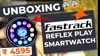 UNBOXING REFLEX PLAY SMARTWATCH | BEST WATCH UNDER 5000 | FASTRACK WATCH | FATSTRACK WATCH UNBOXING