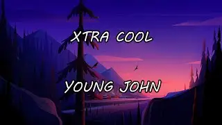 Young John- Xtra Cool lyrics (Official Lyric Video)