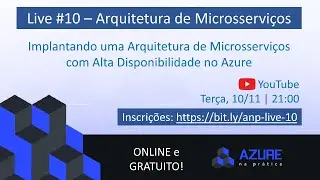 Live #10 - Arquitetura de Microsserviços com Alta Disponibilidade no Azure