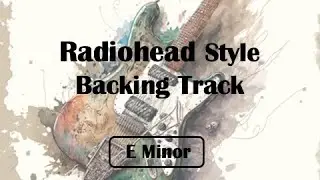 Radiohead Style Backing Track - E Minor