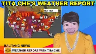 TITA CHE'S WEATHER REPORT (Summer Heat Edition)