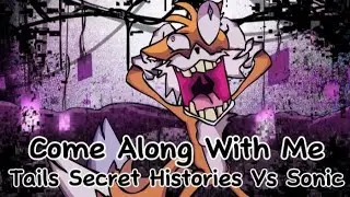Come Along With Me:(Tails Secret Histories Vs Sonic) 🎵🎶Friday Night Funkin🎶🎵