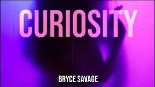 Bryce Savage - Curiosity (Lyrics)