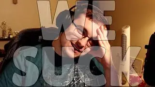 We suck... (Update Video)
