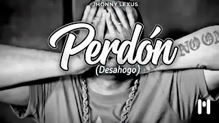 Perdón (Desahogo) · Jhonny Lexus