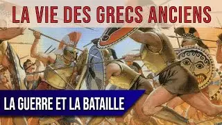 La vie des GRECS ANCIENS : la guerre et la bataille (17/20)