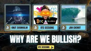 WHY ARE WE BULLISH? Jon Chenot, Knut Svanholm, BTC Sessions