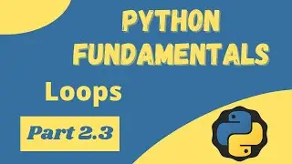 Python Loops - Python Fundamentals 2.3