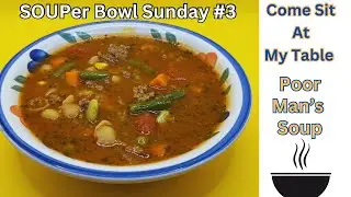 Poor Man’s Soup - SOUPer Bowl Sunday #3             Warm & Filling - Great for using up leftovers