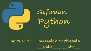 Sıfırdan Python Dersleri Ders: 24 OOP | Dunder Methods | Magic Methods