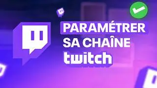 Bien Paramétrer sa Chaîne Twitch