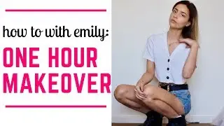 ONE HOUR MAKEOVER - how to with emily