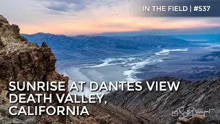 Sunrise At Dantes View Death Valley - In The Field #537
