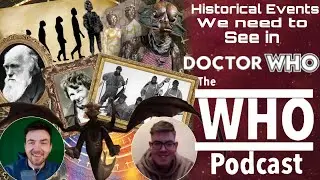 Historical Events/ Figures We Need To See In Doctor Who- The Who Podcast