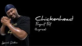 Project Pat - Chickenhead (lyrics) requested
