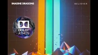 Imagine Dragons - Believer (Dolby Atmos)