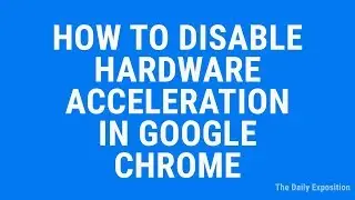 How To Disable Hardware Acceleration In Google Chrome In 2019