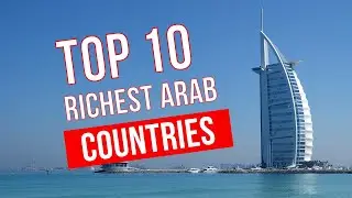 Top 10 Richest Arab Countries I Wealthiest Arab I Real Info