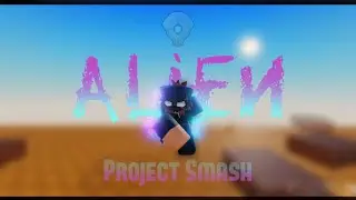 Project Smash - New Alien Guide + Combo