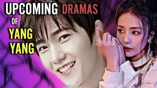 UPCOMING DRAMAS OF YANG YANG | 2023, 2024 |