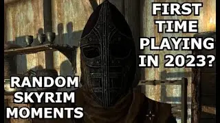 Random Skyrim Moments (FIRST TIME PLAYING IN 2023!)