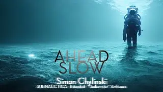 Simon Chylinski (Subnautica) — “Ahead Slow” Extended with “Underwater” Ambience] (1 Hr.)