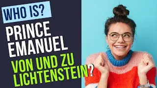 Who Is Prince Emanuel von und zu Lichtenstein?