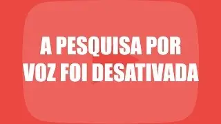 A pesquisa por voz foi desativada