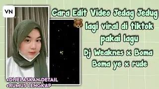 Tutorial edit video jedag jedug lagu dj weaknes x boma boma ye x rude viral tik tok🔥#tutorialvn