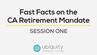 Fast Facts on the California Retirement Mandate: Session One