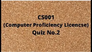 CS001 (Computer Proficiency License) Quiz No.2 Solution