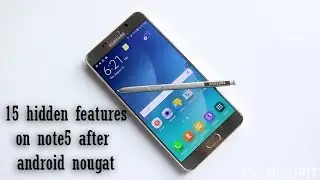 15 hidden feature of note 5 on android 7