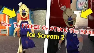 How To Freeze Or Stuck Rod In Ice Scream 2 Horror Game | Glitch In Ice Scream 2,Rod Got Stuck!!!