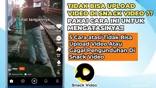 Cara Mengatasi Tidak Bisa Upload Video di Snack Video