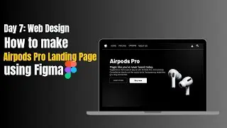 How to make Airpods Pro landing page using figma Day 7 web design