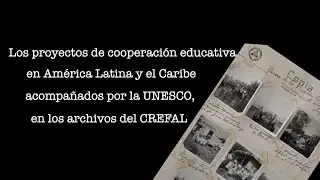 Los proyectos de cooperación educativa en LAC acompañados por la UNESCO, en los archivos del CREFAL.