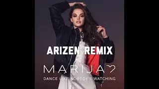 Marija - Dance Like Nobody's Watching (Arizen Remix)