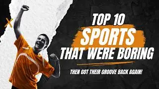 Top 10 Sports That Were Boring—Then Got Their Groove Back Again!