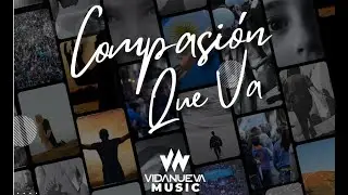 Compasión que va - Vida Nueva Music