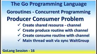 GoLang Session 16 | Goroutines - Concurrent Programming- Producer Consumer Problem channel WaitGroup