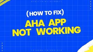 How to fix aha app not working?