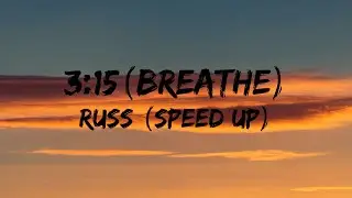 Russ -  3:15 Breathe (speed up) (Lyrics)