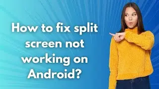How to fix split screen not working on Android ? - Step by Step